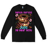 Black donut stress just do your best Long Sleeve Tee - AdoDesignShop