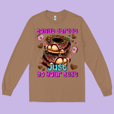 Donut Stress Just Do Your Best Long Sleeve Tee Designed By Adodesignshop