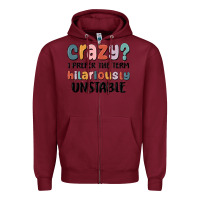 Burgundy crazy i prefer the term hilariously unstable Zipper Hoodie - MaliasSmallBusiness