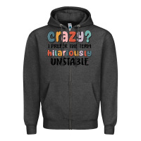 Charcoal Heather crazy i prefer the term hilariously unstable Zipper Hoodie - MaliasSmallBusiness