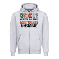 Heather Grey crazy i prefer the term hilariously unstable Zipper Hoodie - MaliasSmallBusiness