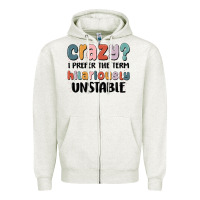 Crazy I Prefer The Term Hilariously Unstable Zipper Hoodie | Teevron