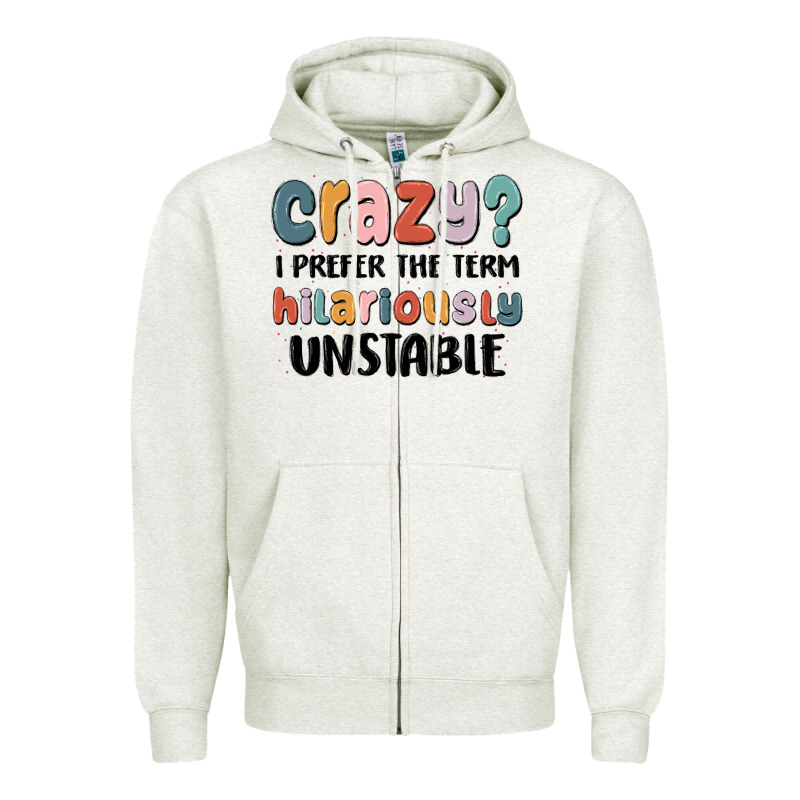 Crazy I Prefer The Term Hilariously Unstable Zipper Hoodie by MaliasSmallBusiness | Teevron