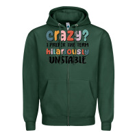 Sports Green crazy i prefer the term hilariously unstable Zipper Hoodie - MaliasSmallBusiness