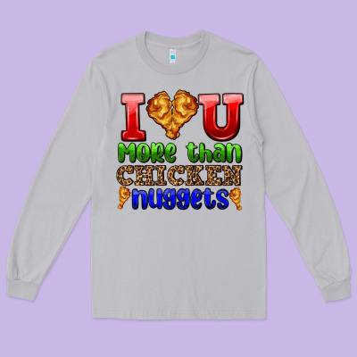 I Love You More Than Chicken Nuggets Long Sleeve Tee Designed By Adodesignshop