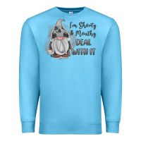 Ocean Blue im shorty mouthy deal with it gnome Premium Sweatshirt - MaliasSmallBusiness