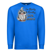 True Royal im shorty mouthy deal with it gnome Premium Sweatshirt - MaliasSmallBusiness