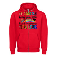 Red be careful who you hate Zipper Hoodie - MaliasSmallBusiness