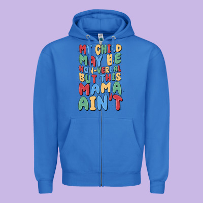 My Child May Be Non Verbal But This Mama Ain't Zipper Hoodie Designed By Maliassmallbusiness