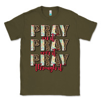 Army Green pray on it pray over it pray through it Classic Tee - AdoDesignShop