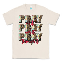 Natural pray on it pray over it pray through it Classic Tee - AdoDesignShop