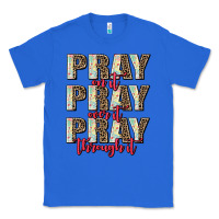 True Royal pray on it pray over it pray through it Classic Tee - AdoDesignShop