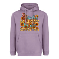 Lavender relax we all crazy it s not competition Heavyweight Hoodie - MaliasSmallBusiness