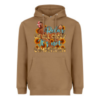 Toasted Coconut relax we all crazy it s not competition Heavyweight Hoodie - MaliasSmallBusiness