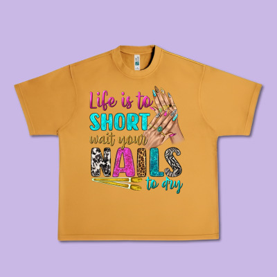 Life Is To Short Wait Your Nails To Dry Bbs Urban Heavy Tee Designed By Bundleandbundleshop