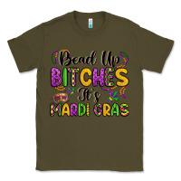 Army Green bead up bitches it s mardi gras Classic Tee - LillyAllenDesigns