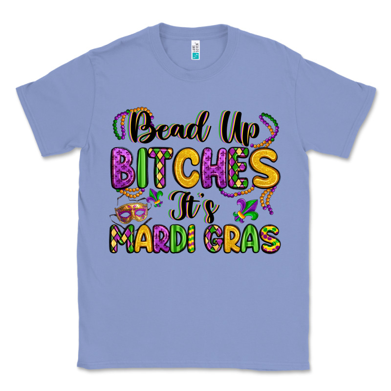 Bead Up Bitches It S Mardi Gras Classic Tee by LillyAllenDesigns | Teevron
