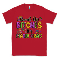Red bead up bitches it s mardi gras Classic Tee - LillyAllenDesigns