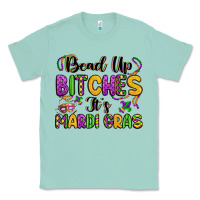 Seafoam bead up bitches it s mardi gras Classic Tee - LillyAllenDesigns