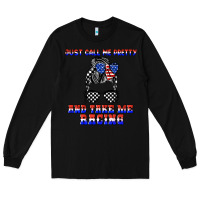 Black just call me pretty and take me racing Long Sleeve Tee - JahusDesignShop