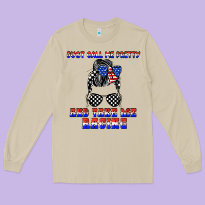 Just Call Me Pretty And Take Me Racing Long Sleeve Tee Designed By Jahusdesignshop
