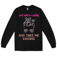 Black just call me pretty and take me racing Long Sleeve Tee - JahusDesignShop