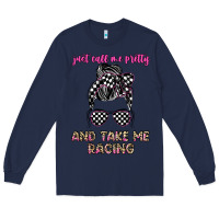 Navy just call me pretty and take me racing Long Sleeve Tee - JahusDesignShop