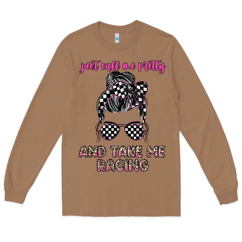 Just Call Me Pretty And Take Me Racing Long Sleeve Tee by JahusDesignShop | Teevron