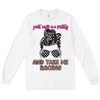 White just call me pretty and take me racing Long Sleeve Tee - JahusDesignShop