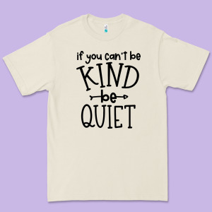 Kind Be Quiet Premium Tee Designed By Unal Design
