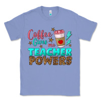Colony Blue coffee gives me teacher powers Classic Tee - BundleAndBundleShop