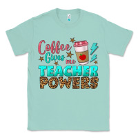 Seafoam coffee gives me teacher powers Classic Tee - BundleAndBundleShop