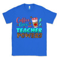True Royal coffee gives me teacher powers Classic Tee - BundleAndBundleShop