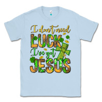 Dusty Blue I don't need luck I've got Jesus Classic Tee - Jasminsmagicworld