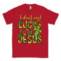 Red I don't need luck I've got Jesus Classic Tee - Jasminsmagicworld