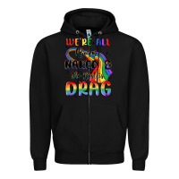 Black we're all born naked the rest is drag Zipper Hoodie - MaliasSmallBusiness