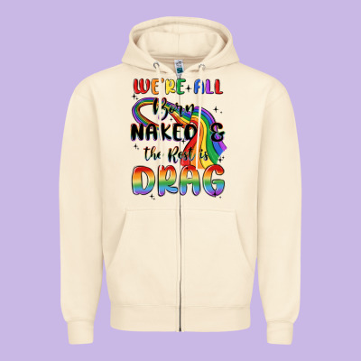 We're All Born Naked The Rest Is Drag Zipper Hoodie Designed By Maliassmallbusiness