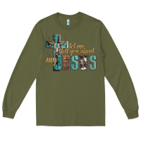 Army Green let me tell you about my jesus Long Sleeve Tee - Artiststas
