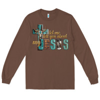 Chestnut let me tell you about my jesus Long Sleeve Tee - Artiststas