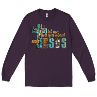 Plum let me tell you about my jesus Long Sleeve Tee - Artiststas