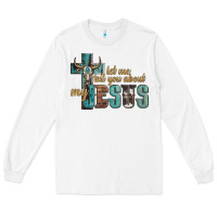 White let me tell you about my jesus Long Sleeve Tee - Artiststas