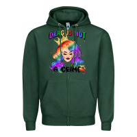 Sports Green drag is not a crime fabulous drag queen Zipper Hoodie - MaliasSmallBusiness