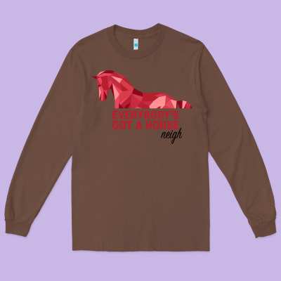Everybody's Got A Horse Neigh Long Sleeve Tee Designed By Bettercallsaul