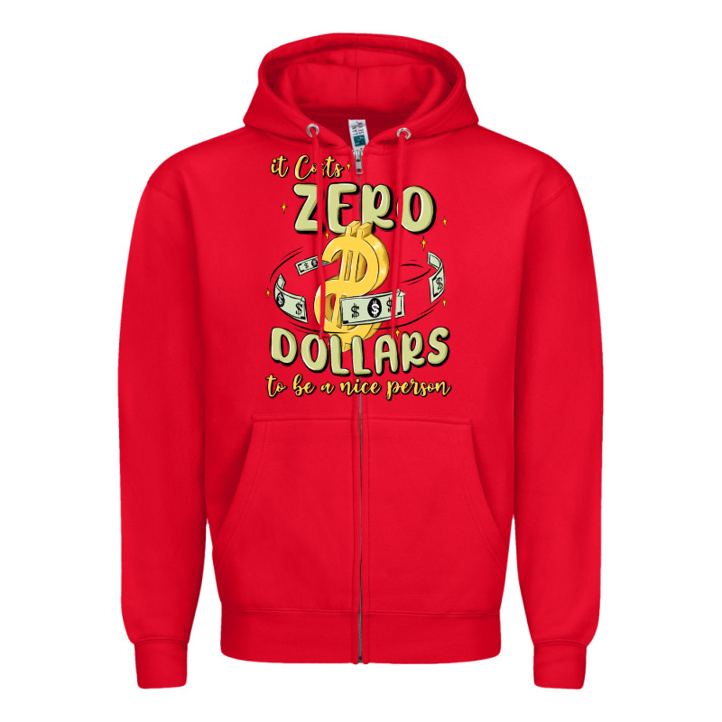 It Costs Zero Dollars To Be A Nice Person Zipper Hoodie by MaliasSmallBusiness | Teevron
