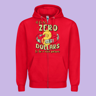 It Costs Zero Dollars To Be A Nice Person Zipper Hoodie Designed By Maliassmallbusiness