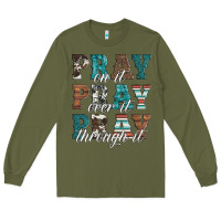 Army Green pray on it pray over it pray through it Long Sleeve Tee - Artiststas