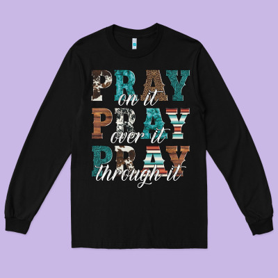 Pray On It Pray Over It Pray Through It Long Sleeve Tee Designed By Artiststas