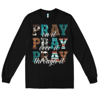 Black pray on it pray over it pray through it Long Sleeve Tee - Artiststas