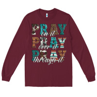 Burgundy pray on it pray over it pray through it Long Sleeve Tee - Artiststas