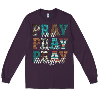 Plum pray on it pray over it pray through it Long Sleeve Tee - Artiststas